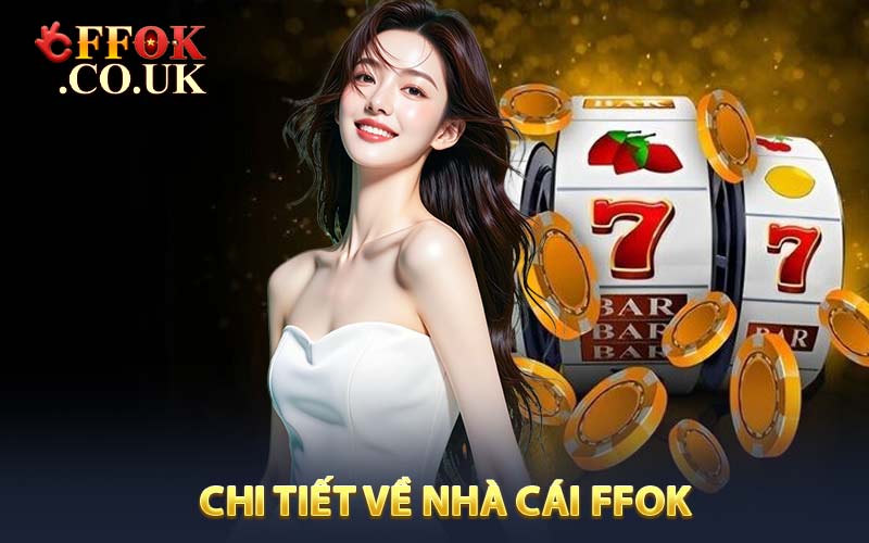 Chi Tiết Về Nhà Cái FFOK